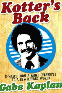 Cover image for Kotter's Back: E-mails from a Faded Celebrity to a Bewildered World