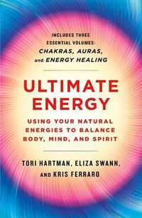 Cover image for Ultimate Energy: Using Your Natural Energies to Balance Body, Mind, and Spirit