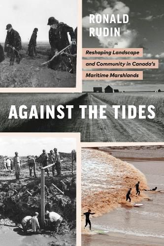 Cover image for Against the Tides: Reshaping Landscape and Community in Canada's Maritime Marshlands