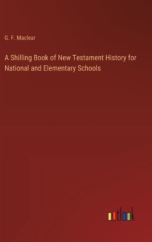 A Shilling Book of New Testament History for National and Elementary Schools