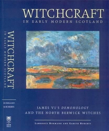 Cover image for Witchcraft in Early Modern Scotland: James VI's Demonology and the North Berwick Witches