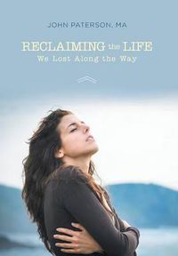 Cover image for Reclaiming the Life We Lost Along the Way