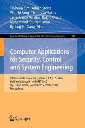 Cover image for Computer Applications for Security, Control and System Engineering: International Conferences, SecTech, CA, CES3 2012, Held in Conjunction with GST 2012, Jeju Island, Korea, November 28-December 2, 2012. Proceedings