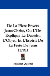 Cover image for de La Piete Envers Jesus-Christ, Ou L'On Explique Le Dessein, L'Objet, Et L'Espirit de La Feste de Jesus (1701)