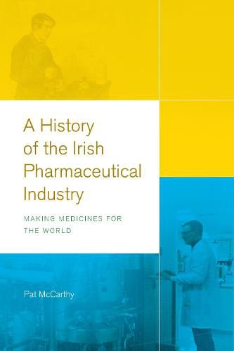 Cover image for A history of the Irish pharmaceutical industry: Making medicines for the World