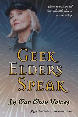 Cover image for Geek Elders Speak: Women Co-creators and Their Undeniable Place in Fannish History