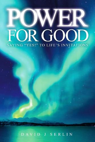 Cover image for Power for Good: Saying  Yes!  to Life's Invitations