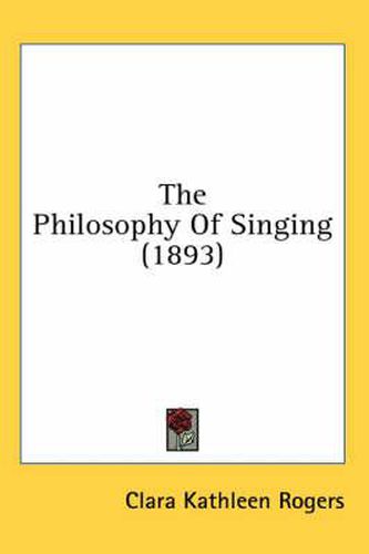 Cover image for The Philosophy of Singing (1893)