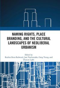 Cover image for Naming Rights, Place Branding, and the Cultural Landscapes of Neoliberal Urbanism