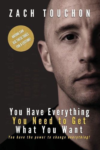 Cover image for You Have Everything You Need to Get What You Want: You have the power to change everything!