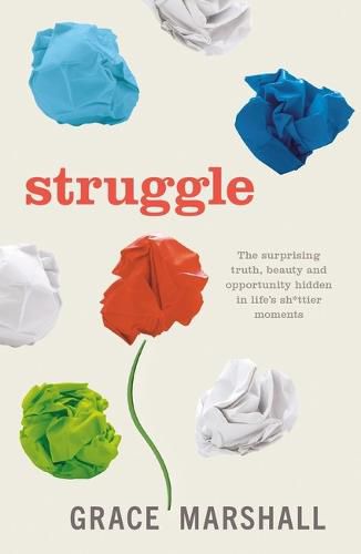 Cover image for Struggle: The surprising truth, beauty and opportunity hidden in life's sh*ttier moments