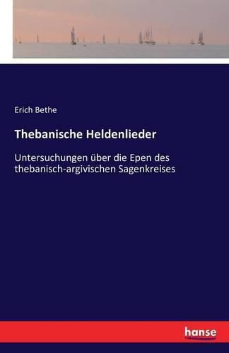 Cover image for Thebanische Heldenlieder: Untersuchungen uber die Epen des thebanisch-argivischen Sagenkreises