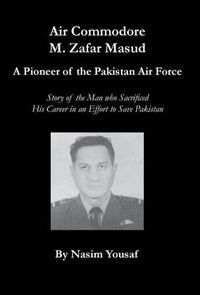 Cover image for Air Commodore M. Zafar Masud - A Pioneer of the Pakistan Air Force