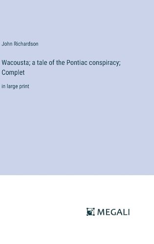 Cover image for Wacousta; a tale of the Pontiac conspiracy; Complet