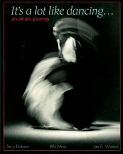 Cover image for It's a Lot Like Dancing: Aikido Journey