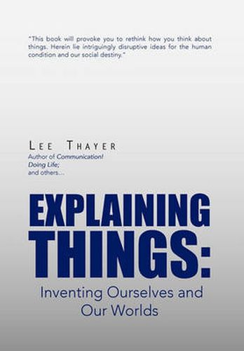 Cover image for Explaining Things: Inventing Ourselves and Our Worlds