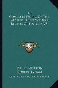 Cover image for The Complete Works of the Late REV. Philip Skelton, Rector of Fintona V5