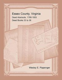 Cover image for Essex County, Virginia Deed Abstracts, 1786-1805, Deed Books 33 to 36