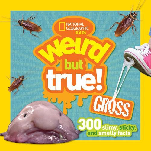 Cover image for Weird But True! Gross: 300 Slimy, Sticky, and Smelly Facts