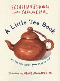 Cover image for A Little Tea Book: All the Essentials from Leaf to Cup