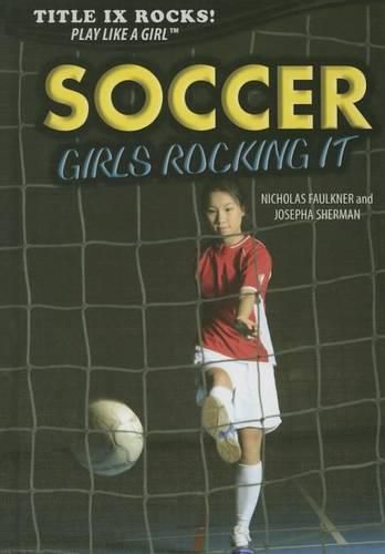 Cover image for Soccer: Girls Rocking It