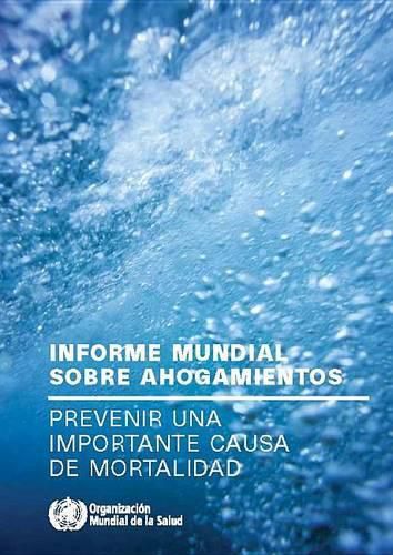 Cover image for Informe Mundial Sobre Ahogamientos: Prevenir Una Importante Causa de Mortalidad