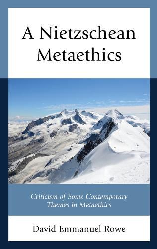 A Nietzschean Metaethics: Criticism of Some Contemporary Themes in Metaethics