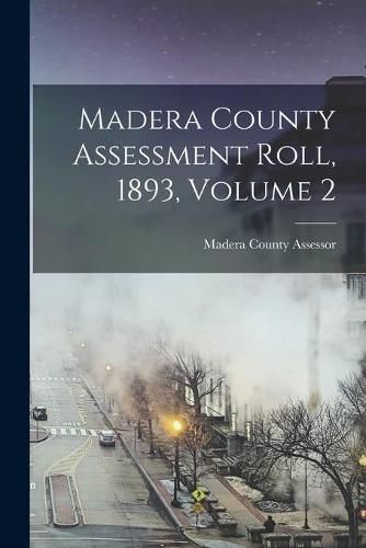 Cover image for Madera County Assessment Roll, 1893, Volume 2