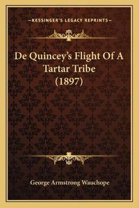 Cover image for de Quincey's Flight of a Tartar Tribe (1897)