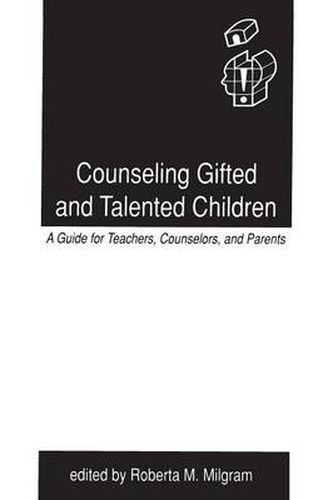 Cover image for Counseling Gifted and Talented Children: A Guide for Teachers, Counselors, and Parents