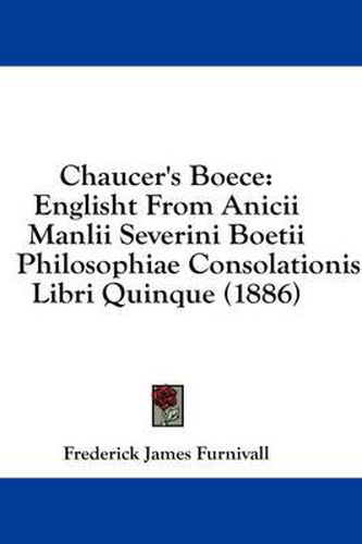 Cover image for Chaucer's Boece: Englisht from Anicii Manlii Severini Boetii Philosophiae Consolationis, Libri Quinque (1886)