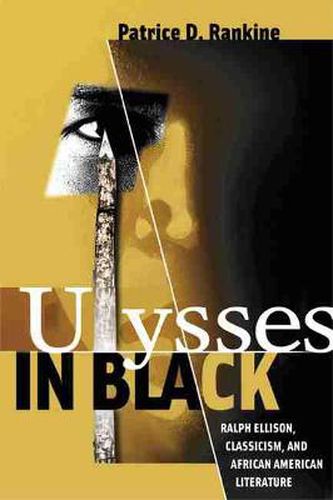 Ulysses in Black: Ralph Ellison, Classicism, and African American Literature