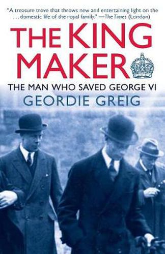 Cover image for The King Maker: The Man Who Saved George VI