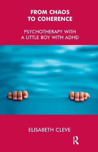 Cover image for From Chaos to Coherence: Psychotherapy with a little boy with ADHD