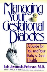 Cover image for Managing Your Gestational Diabetes: A Guide for You and Your Babies Good Health