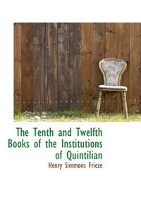 Cover image for The Tenth and Twelfth Books of the Institutions of Quintilian