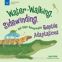 Cover image for Water-Walking, Sidewinding, and Other Remarkable Reptile Adaptations