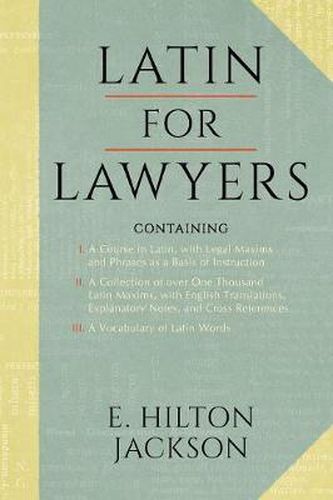 Cover image for Latin for Lawyers. Containing: I: A Course in Latin, with Legal Maxims & Phrases as a Basis of Instruction II. a Collection of Over 1000 Latin Maxims