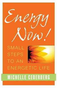 Cover image for Energy Now!: Small Steps to an Energetic Life