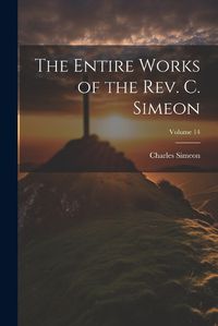 Cover image for The Entire Works of the Rev. C. Simeon; Volume 14