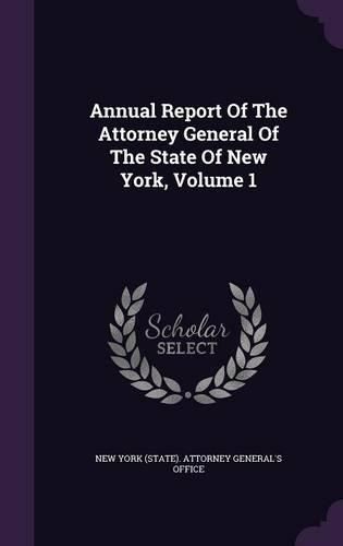 Cover image for Annual Report of the Attorney General of the State of New York, Volume 1