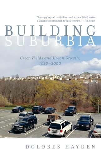 Cover image for Building Suburbia: Green Fields and Urban Growth, 1820-2000