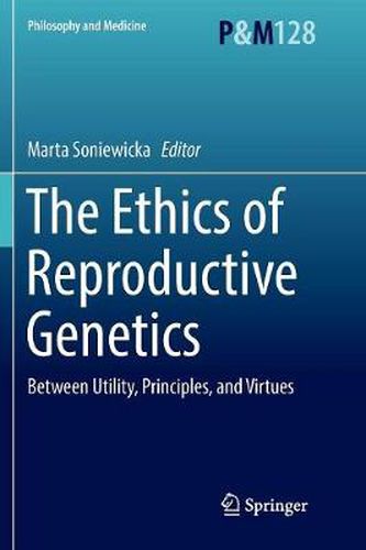 Cover image for The Ethics of  Reproductive Genetics: Between Utility, Principles, and Virtues