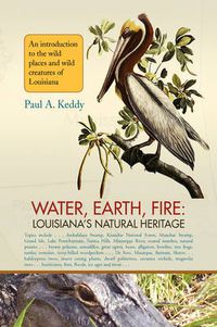 Cover image for Water, Earth, Fire: Louisiana's Natural Heritage