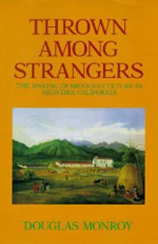 Cover image for Thrown Among Strangers: The Making of Mexican Culture in Frontier California