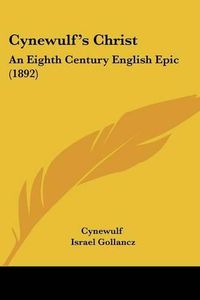 Cover image for Cynewulf's Christ: An Eighth Century English Epic (1892)