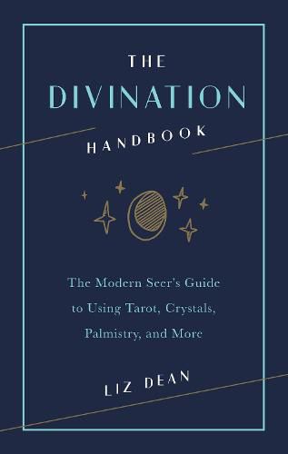 Cover image for The Divination Handbook: The Modern Seer's Guide to Using Tarot, Crystals, Palmistry, and More