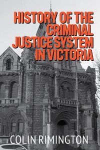 Cover image for History of the Criminal Justice System in Victoria