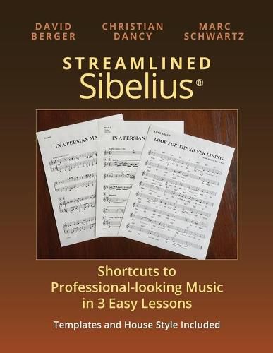 Streamlined Sibelius: Shortcuts to Professional-looking Music in 3 Easy Lessons