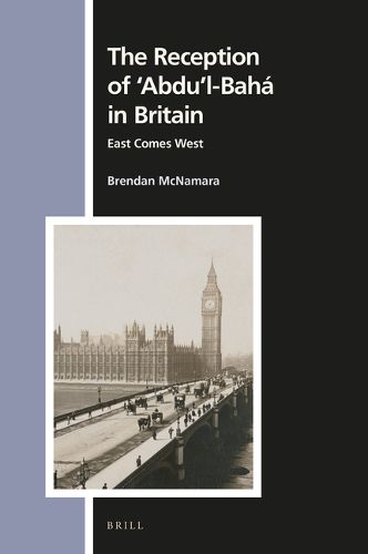 Cover image for The Reception of 'Abdu'l-Baha in Britain: East Comes West